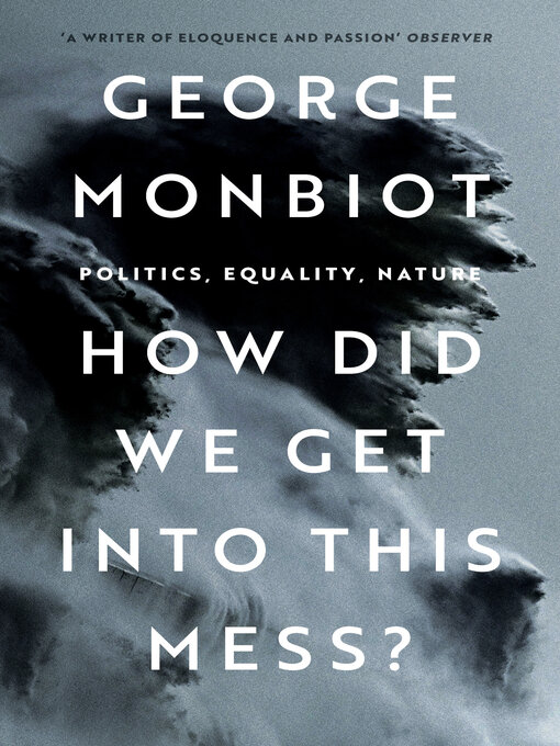 Title details for How Did We Get Into This Mess? by George Monbiot - Available